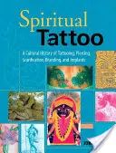 Spirituelle Tätowierung: Eine Kulturgeschichte der Tätowierung, des Piercings, der Narbenbildung, des Brandings und der Implantate - Spiritual Tattoo: A Cultural History of Tattooing, Piercing, Scarification, Branding, and Implants