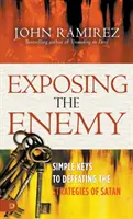 Den Feind entlarven: Einfache Schlüssel, um die Strategien Satans zu besiegen - Exposing the Enemy: Simple Keys to Defeating the Strategies of Satan