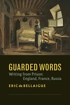 Bewachte Worte: Schreiben aus dem Gefängnis: England, Frankreich, Russland - Guarded Words: Writing from Prison: England, France, Russia