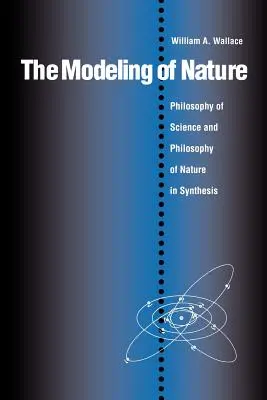 Die Modellierung der Natur: Die Philosophie der Wissenschaft und die Naturphilosophie in Synthese - The Modeling of Nature: The Philosophy of Science and the Philosophy of Nature in Synthesis