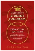 UNIVERSITY STUDENT HANDBOOK From China to the UK - Ein unverzichtbarer Leitfaden für Studenten aus China, die an britischen Universitäten studieren. Wie Sie einen erfolgreichen Aufenthalt haben - UNIVERSITY STUDENT HANDBOOK From China to the UK - An essential guide for students from China going to UK universities. How to have a successful expe