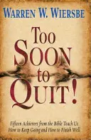 Zu früh zum Aufgeben! Fünfzehn Erfolgsmenschen aus der Bibel lehren uns, wie man weitermacht und gut abschließt - Too Soon to Quit!: Fifteen Achievers from the Bible Teach Us How to Keep Going and How to Finish Well