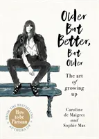 Älter, aber besser, aber älter - von den Autoren von How To Be Parisian - Older but Better, but Older - From the authors of How To Be Parisian