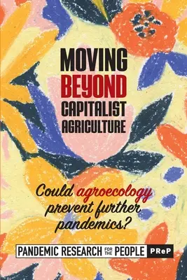 Die kapitalistische Landwirtschaft hinter sich lassen: Könnte die Landwirtschaft weitere Pandemien verhindern? ((Prep) Pandemieforschung für die Bevölkerung) - Moving beyond Capitalist Agriculture: Could agriculture prevent further pandemics? ((Prep) Pandemic Research for the Peo)