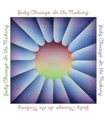 Judy Chicago: Im Entstehen - Judy Chicago: In the Making