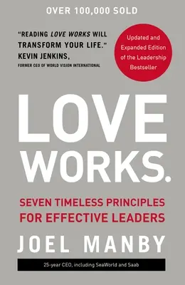 Love Works: Sieben zeitlose Prinzipien für wirksame Führungspersönlichkeiten - Love Works: Seven Timeless Principles for Effective Leaders