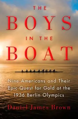 Die Jungs im Boot: Neun Amerikaner und ihr epischer Kampf um Gold bei den Olympischen Spielen 1936 in Berlin - The Boys in the Boat: Nine Americans and Their Epic Quest for Gold at the 1936 Berlin Olympics