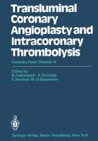 Transluminale Koronarangioplastie und intrakoronare Thrombolyse: Koronare Herzkrankheit IV - Transluminal Coronary Angioplasty and Intracoronary Thrombolysis: Coronary Heart Disease IV