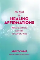 Buch der heilenden Affirmationen - Worte, die Ihr Leben verbessern, Tag für Tag - Book of Healing Affirmations - Words to improve your life, one day at a time