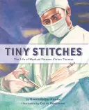 Winzige Stiche: Das Leben der medizinischen Pionierin Vivien Thomas - Tiny Stitches: The Life of Medical Pioneer Vivien Thomas