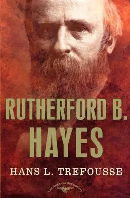 Rutherford B. Hayes: Die Serie der amerikanischen Präsidenten: Der 19. Präsident, 1877-1881 - Rutherford B. Hayes: The American Presidents Series: The 19th President, 1877-1881