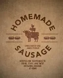 Hausgemachte Wurst: Rezepte und Techniken zum Mahlen, Füllen und Drehen von handwerklich hergestellter Wurst zu Hause - Homemade Sausage: Recipes and Techniques to Grind, Stuff, and Twist Artisanal Sausage at Home