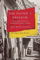 The Pauper's Freedom: Kriminalität und Armut im Quebec des neunzehnten Jahrhunderts - The Pauper's Freedom: Crime and Poverty in Nineteenth-Century Quebec