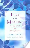 Liebe ist der Sinn: Wachsen im Glauben mit Julian von Norwich - Love Is the Meaning: Growing in Faith with Julian of Norwich