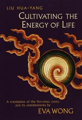 Die Energie des Lebens kultivieren: Eine Übersetzung des Hui-Ming Ching und seiner Kommentare - Cultivating the Energy of Life: A Translation of the Hui-Ming Ching and Its Commentaries