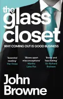 Der gläserne Schrank - Warum ein Coming-out ein gutes Geschäft ist (Browne John (The Lord Browne of Madingley)) - Glass Closet - Why Coming Out is Good Business (Browne John (The Lord Browne of Madingley))