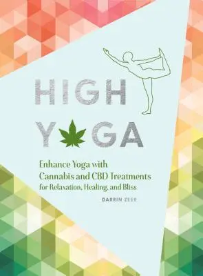 High Yoga: Verbessern Sie Yoga mit Cannabis und CBD-Behandlungen für Entspannung, Heilung und Glückseligkeit (Geschenk für Yoga-Liebhaber, Cannabis-Buch f - High Yoga: Enhance Yoga with Cannabis and CBD Treatments for Relaxation, Healing, and Bliss (Gift for Yoga Lover, Cannabis Book f