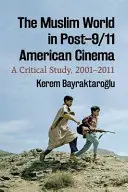 Die muslimische Welt im amerikanischen Kino nach dem 11. September: Eine kritische Studie, 2001-2011 - The Muslim World in Post-9/11 American Cinema: A Critical Study, 2001-2011