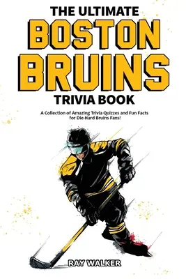 Das ultimative Boston Bruins-Quizbuch: Eine Sammlung verblüffender Quizfragen und lustiger Fakten für eingefleischte Bruins-Fans! - The Ultimate Boston Bruins Trivia Book: A Collection of Amazing Trivia Quizzes and Fun Facts for Die-Hard Bruins Fans!