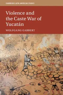 Gewalt und der Kastenkrieg in Yucatn - Violence and the Caste War of Yucatn