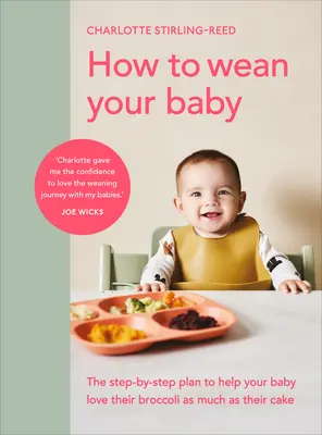 Wie Sie Ihr Baby abstillen: Der Schritt-für-Schritt-Plan, damit Ihr Baby seinen Brokkoli genauso liebt wie seinen Kak E - How to Wean Your Baby: The Step-By-Step Plan to Help Your Baby Love Their Broccoli as Much as Their Cak E