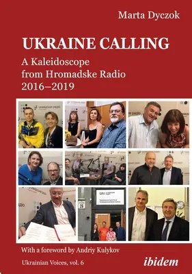 Ukraine Calling: Ein Kaleidoskop von Hromadske Radio 2016-2019 - Ukraine Calling: A Kaleidoscope from Hromadske Radio 2016-2019