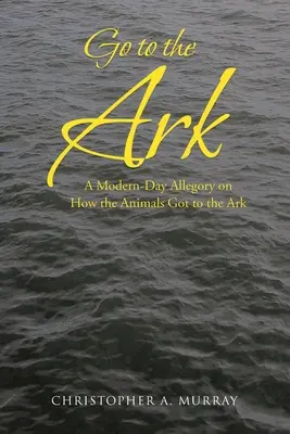 Geh zur Arche: Ein modernes Gleichnis darüber, wie die Tiere zur Arche kamen - Go to the Ark: A Modern-Day Allegory on How the Animals Got to the Ark