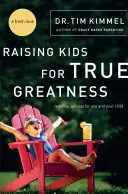 Kinder zu wahrer Größe erziehen: Definieren Sie Erfolg für sich und Ihr Kind neu - Raising Kids for True Greatness: Redefine Success for You and Your Child