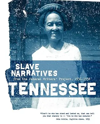 Sklavengeschichten aus Tennessee: Sklavenerzählungen aus dem Federal Writers' Project 1936-1938 - Tennessee Slave Narratives: Slave Narratives from the Federal Writers' Project 1936-1938