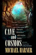 Höhle und Kosmos: Schamanische Begegnungen mit einer anderen Wirklichkeit - Cave and Cosmos: Shamanic Encounters with Another Reality