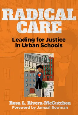 Radikale Pflege: Führen für Gerechtigkeit in städtischen Schulen - Radical Care: Leading for Justice in Urban Schools