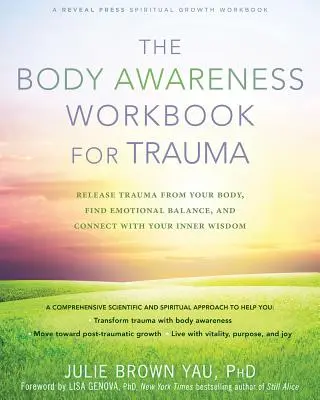 Das Körperbewusstseins-Arbeitsbuch für Trauma: Befreien Sie Ihren Körper von Traumata, finden Sie Ihr emotionales Gleichgewicht und verbinden Sie sich mit Ihrer inneren Weisheit - The Body Awareness Workbook for Trauma: Release Trauma from Your Body, Find Emotional Balance, and Connect with Your Inner Wisdom