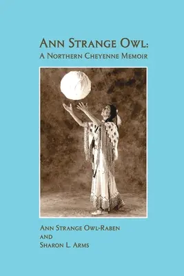 Ann Strange Owl: Memoiren der nördlichen Cheyenne - Ann Strange Owl: A Northern Cheyenne Memoir