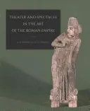 Theater und Spektakel in der Kunst des Römischen Reiches - Theater and Spectacle in the Art of the Roman Empire