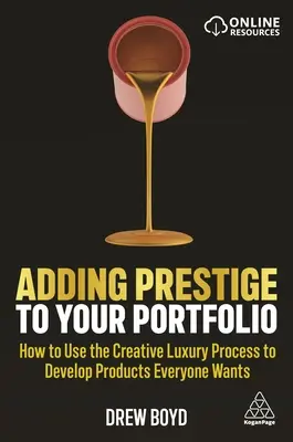 Mehr Prestige für Ihr Portfolio: Wie Sie den kreativen Luxusprozess nutzen, um Produkte zu entwickeln, die jeder haben will - Adding Prestige to Your Portfolio: How to Use the Creative Luxury Process to Develop Products Everyone Wants