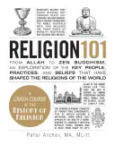 Religion 101: Von Allah bis zum Zen-Buddhismus, eine Erkundung der wichtigsten Menschen, Praktiken und Glaubensvorstellungen, die die Religionen der Welt geprägt haben - Religion 101: From Allah to Zen Buddhism, an Exploration of the Key People, Practices, and Beliefs That Have Shaped the Religions of