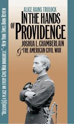 In den Händen der Vorsehung: Joshua L. Chamberlain und der Amerikanische Bürgerkrieg - In the Hands of Providence: Joshua L. Chamberlain and the American Civil War