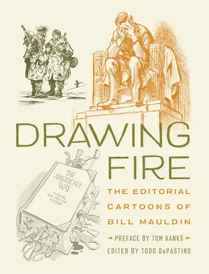 Drawing Fire: Die redaktionellen Cartoons von Bill Mauldin - Drawing Fire: The Editorial Cartoons of Bill Mauldin