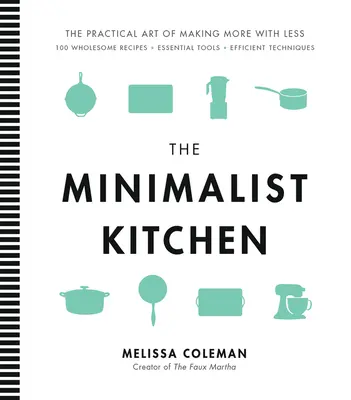 Die Minimalistische Küche: 100 gesunde Rezepte, unverzichtbare Werkzeuge und effiziente Techniken - The Minimalist Kitchen: 100 Wholesome Recipes, Essential Tools, and Efficient Techniques