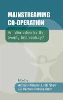 Mainstreaming Co-Operation: Eine Alternative für das einundzwanzigste Jahrhundert? - Mainstreaming Co-Operation: An Alternative for the Twenty-First Century?