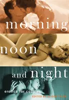 Morgens, mittags und abends: Erotik für Paare - Morning, Noon and Night: Erotica for Couples