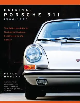 Original Porsche 911 1964-1998: Der definitive Leitfaden zu mechanischen Systemen, Spezifikationen und Geschichte - Original Porsche 911 1964-1998: The Definitive Guide to Mechanical Systems, Specifications and History