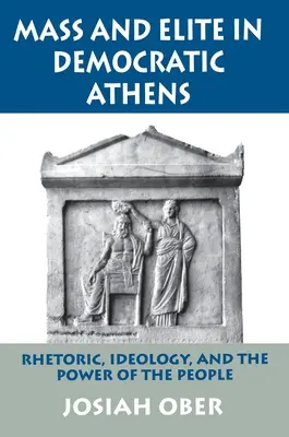 Masse und Elite im demokratischen Athen: Rhetorik, Ideologie und die Macht des Volkes - Mass and Elite in Democratic Athens: Rhetoric, Ideology, and the Power of the People