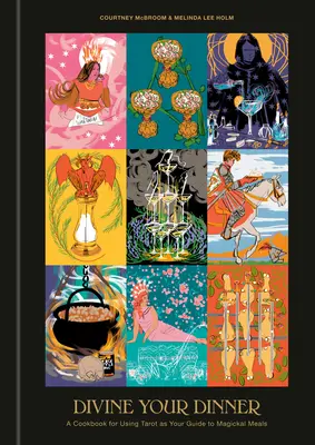 Divine Your Dinner: Ein Kochbuch für die Verwendung von Tarot als Leitfaden für magische Mahlzeiten - Divine Your Dinner: A Cookbook for Using Tarot as Your Guide to Magickal Meals
