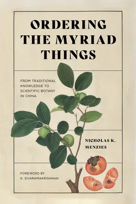 Die Myriaden von Dingen ordnen: Vom traditionellen Wissen zur wissenschaftlichen Botanik in China - Ordering the Myriad Things: From Traditional Knowledge to Scientific Botany in China