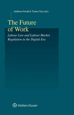 Die Zukunft der Arbeit: Arbeitsrecht und Arbeitsmarktregulierung in der digitalen Ära - The Future of Work: Labour Law and Labour Market Regulation in the Digital Era