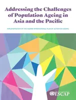 Bewältigung der Herausforderungen der Bevölkerungsalterung in Asien und im Pazifik: Umsetzung des Internationalen Aktionsplans von Madrid zur Alterung der Bevölkerung - Addressing the Challenges of Population Ageing in Asia and the Pacific: Implementation of the Madrid International Plan of Action on Ageing