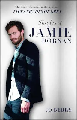 Schattierungen von Jamie Dornan: Der Star des Kinofilms Fifty Shades of Grey - Shades of Jamie Dornan: The Star of the Major Motion Picture Fifty Shades of Grey