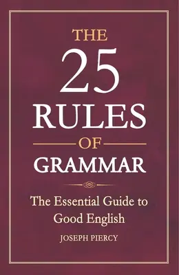 Die 25 Regeln der Grammatik: Der unverzichtbare Leitfaden für gutes Englisch - The 25 Rules of Grammar: The Essential Guide to Good English