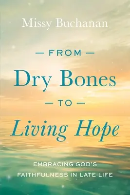 Von trockenen Knochen zu lebendiger Hoffnung: Gottes Treue im späten Leben umarmen - From Dry Bones to Living Hope: Embracing God's Faithfulness in Late Life